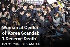 Woman at Center of Korea Scandal: &#39;I Deserve Death&#39;