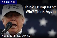 Think Trump Can&#39;t Win? Think Again