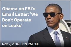 Obama on FBI&#39;s Email Letter: &#39;We Don&#39;t Operate on Leaks&#39;