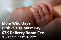 Mom Who Gave Birth in Car Must Pay $7K Delivery Room Fee
