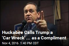 Huckabee Calls Trump a &#39;Car Wreck&#39; ... as a Compliment