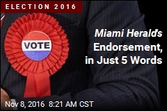 Miami Herald &#39;s Endorsement, in Just 5 Words