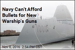 Navy Can&#39;t Afford Bullets for New Warship&#39;s Guns