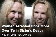 Woman Arrested Once More Over Twin Sister&#39;s Death