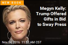 Megyn Kelly: Trump Offered Gifts in Bid to Sway Press