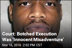 Court: Botched Execution Was &#39;Innocent Misadventure&#39;