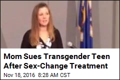 Mom Sues Transgender Teen After Sex-Change Treatment