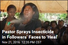 Pastor Sprays Insecticide in Followers&#39; Faces to &#39;Heal&#39;
