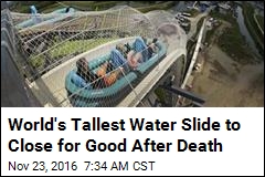 World&#39;s Tallest Water Slide to Close for Good After Death