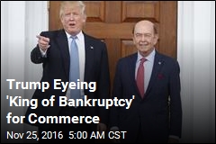 Trump Eyeing &#39;King of Bankruptcy&#39; for Commerce