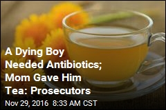 A Dying Boy Needed Antibiotics; Mom Gave Him Tea: Prosecutors