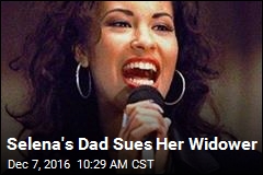 Selena&#39;s Dad Sues Her Widower