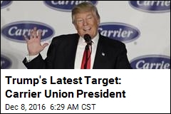 Trump&#39;s Latest Target: Union President