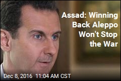 Assad: Winning Back Aleppo Won&#39;t Stop the War