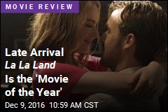 Late Arrival La La Land Is the &#39;Movie of the Year&#39;