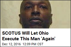 SCOTUS Will Let Ohio Execute This Man &#39;Again&#39;