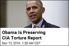 Obama Is Preserving CIA Torture Report
