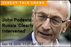 John Podesta: Russia &#39;Clearly Intervened&#39;