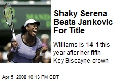 Shaky Serena Beats Jankovic For Title