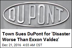 Town Sues DuPont for &#39;Disaster Worse Than Exxon Valdez&#39;