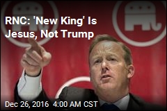 RNC: &#39;New King&#39; Is Jesus, Not Trump