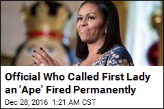Official Who Called First Lady an &#39;Ape&#39; Fired Permanently