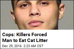 Cops: Killers Forced Man to Eat Cat Litter
