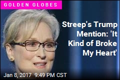Streep Touches on Trump: &#39;It Kind of Broke My Heart&#39;
