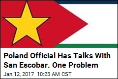 Poland Official Has Talks With San Escobar. One Problem