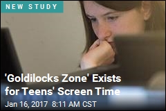 &#39;Goldilocks Zone&#39; Exists for Teens&#39; Screen Time