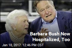 Barbara Bush Is Hospitalized, Too