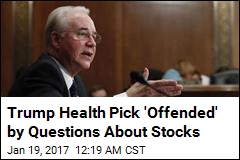 Trump Health Pick &#39;Offended&#39; by Questions About Stocks