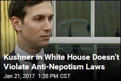 Kushner in White House Doesn&#39;t Violate Anti-Nepotism Laws