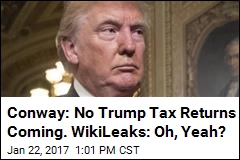 Conway: No Trump Tax Returns Coming. WikiLeaks: Oh, Yeah?