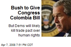 Bush to Give Congress Colombia Bill