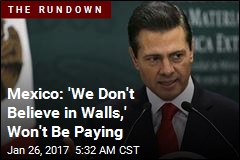 Mexico President: We Don&#39;t Believe in Walls