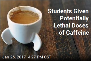 Students Given Potentially Lethal Doses of Caffeine