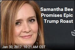 Samantha Bee Promises Epic Trump Roast