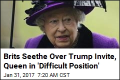 Brits Seethe Over Trump Invite, Queen in &#39;Difficult Position&#39;