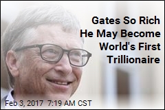 Gates So Rich He May Become World&#39;s First Trillionaire