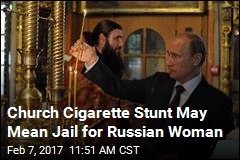Church Cigarette Stunt May Mean Jail for Russian Woman