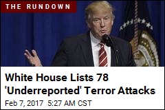 White House Releases List of &#39;Underreported&#39; Terror Attacks