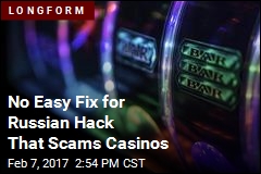 No Easy Fix for Russian Hack That Scams Casinos