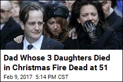 Dad Who Lost All 3 Daughters in Christmas Fire Dead at 51
