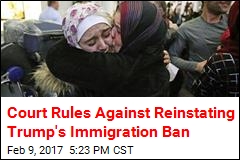 Court Rules Against Reinstating Trump&#39;s Immigration Ban