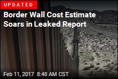 Leaked Report: Border Wall Will Cost $21.6B, Take 3.5 Years