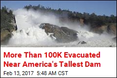 More Than 100K Evacuated Near America&#39;s Tallest Dam