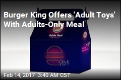 Burger King Offers &#39;Adult Toys&#39; With Adults-Only Meal