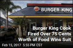 Burger King Cook Fired for Taking 75 Cents Worth of Food Is Vindicated