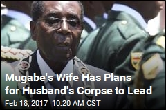 Wife: Robert Mugabe Should Run for President &#39;as a Corpse&#39;